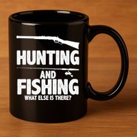 Hunting and Fishing What Else Is There 11oz C Handle Ceramic Mug