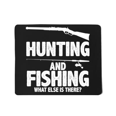 Hunting and Fishing What Else Is There Mousepad