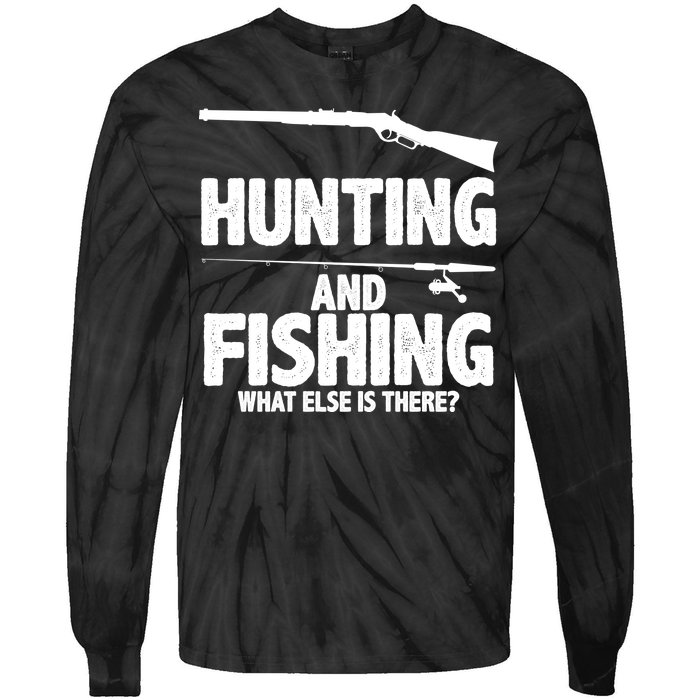 Hunting and Fishing What Else Is There Tie-Dye Long Sleeve Shirt