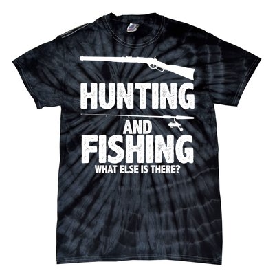 Hunting and Fishing What Else Is There Tie-Dye T-Shirt