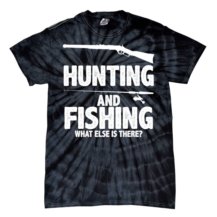 Hunting and Fishing What Else Is There Tie-Dye T-Shirt