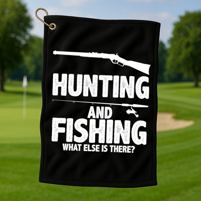 Hunting and Fishing What Else Is There Golf Towel