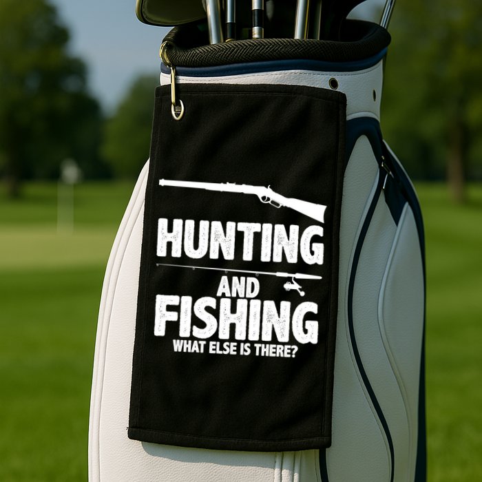 Hunting and Fishing What Else Is There Golf Towel