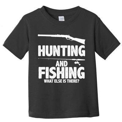 Hunting and Fishing What Else Is There Toddler T-Shirt