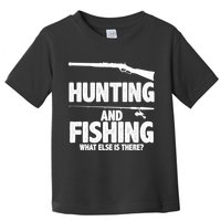 Hunting and Fishing What Else Is There Toddler T-Shirt