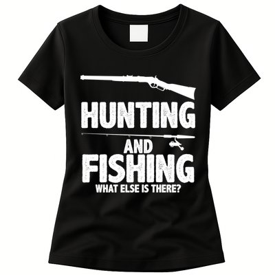Hunting and Fishing What Else Is There Womens T-Shirt