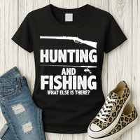 Hunting and Fishing What Else Is There Womens T-Shirt