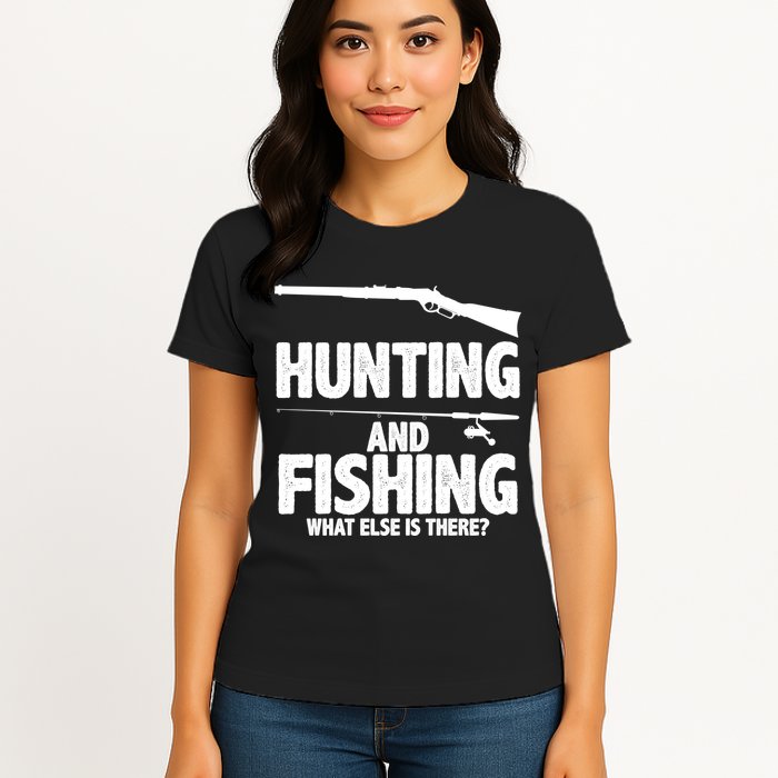 Hunting and Fishing What Else Is There Womens T-Shirt