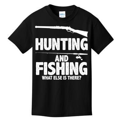 Hunting and Fishing What Else Is There Kids T-Shirt