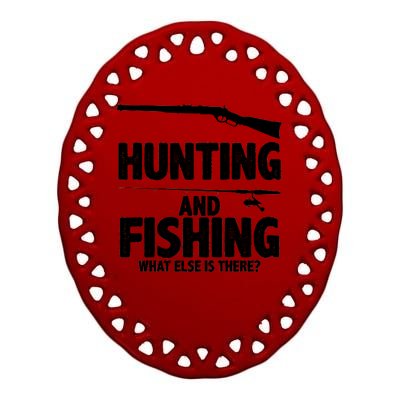 Hunting and Fishing What Else Is There Ceramic Oval Ornament