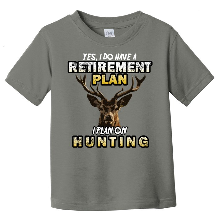 Hunting Retirement Plan  Toddler T-Shirt