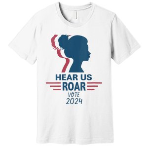 Hear Us Roar Vote 2024 Right Premium T-Shirt