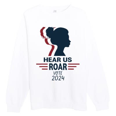 Hear Us Roar Vote 2024 Premium Crewneck Sweatshirt