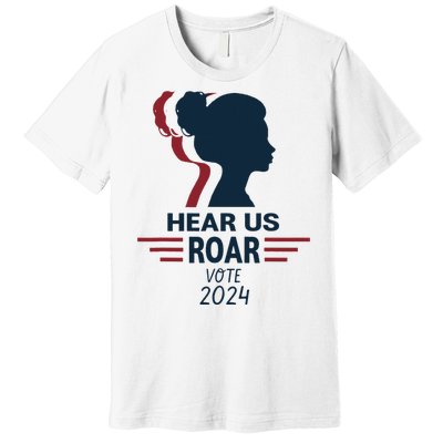 Hear Us Roar Vote 2024 Premium T-Shirt