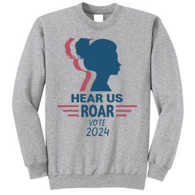 Hear Us Roar Vote 2024 Tall Sweatshirt