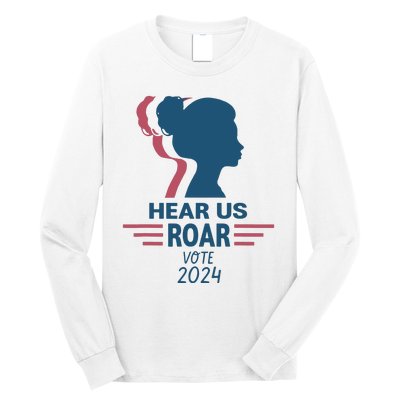 Hear Us Roar Vote 2024 Long Sleeve Shirt