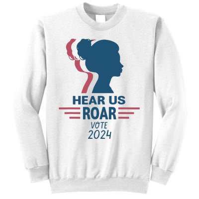 Hear Us Roar Vote 2024 Sweatshirt