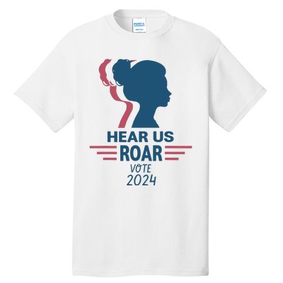 Hear Us Roar Vote 2024 Tall T-Shirt