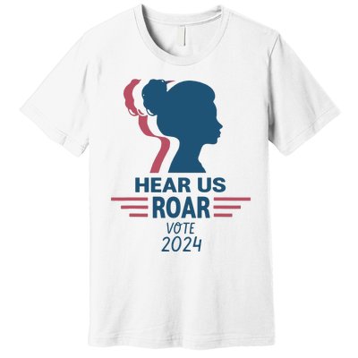 Hear Us Roar Vote 2024 Premium T-Shirt