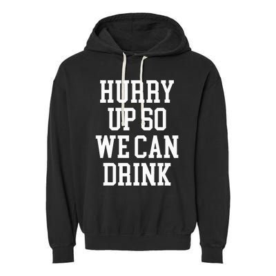 Hurry Up So We Can Drink Funny Marathon Cheering Garment-Dyed Fleece Hoodie