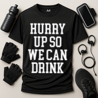Hurry Up So We Can Drink Funny Marathon Cheering Cooling Performance Crew T-Shirt