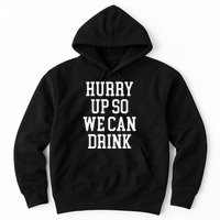 Hurry Up So We Can Drink Funny Marathon Cheering Hoodie