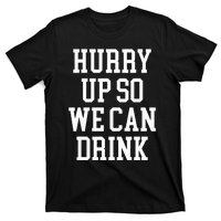 Hurry Up So We Can Drink Funny Marathon Cheering T-Shirt