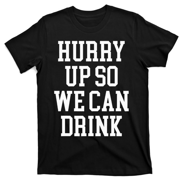 Hurry Up So We Can Drink Funny Marathon Cheering T-Shirt