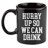 Hurry Up So We Can Drink Funny Marathon Cheering 11oz C Handle Ceramic Mug