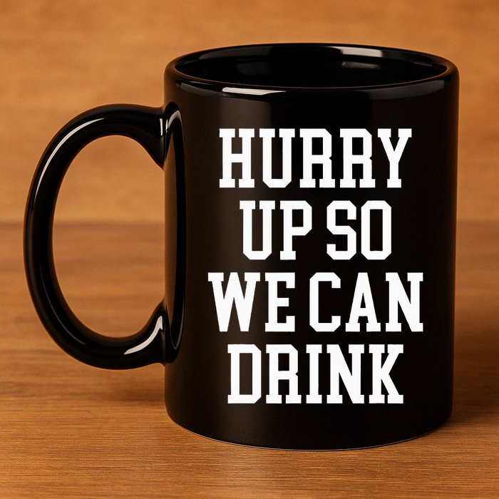Hurry Up So We Can Drink Funny Marathon Cheering 11oz C Handle Ceramic Mug