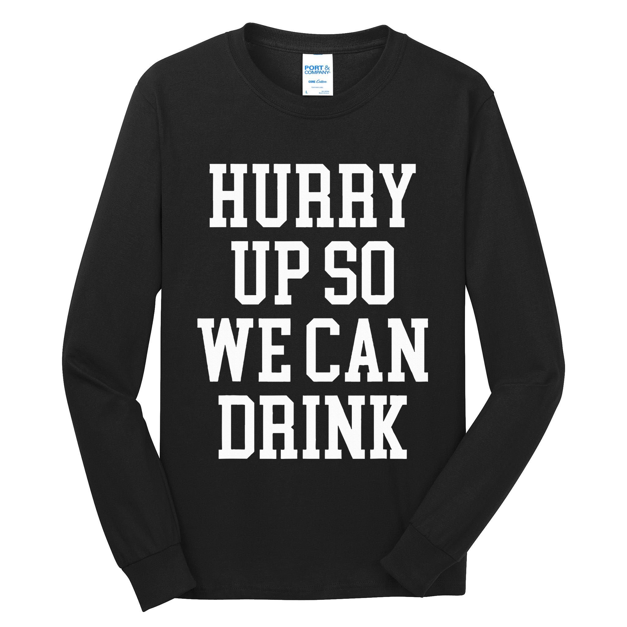 Hurry Up So We Can Drink Funny Marathon Cheering Tall Long Sleeve T-Shirt