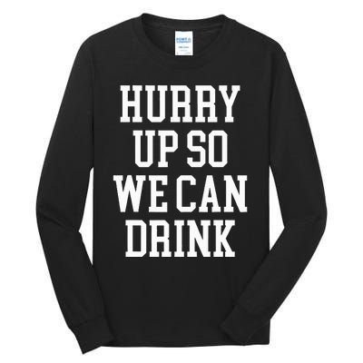 Hurry Up So We Can Drink Funny Marathon Cheering Tall Long Sleeve T-Shirt