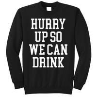 Hurry Up So We Can Drink Funny Marathon Cheering Tall Sweatshirt