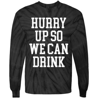 Hurry Up So We Can Drink Funny Marathon Cheering Tie-Dye Long Sleeve Shirt