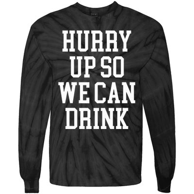 Hurry Up So We Can Drink Funny Marathon Cheering Tie-Dye Long Sleeve Shirt