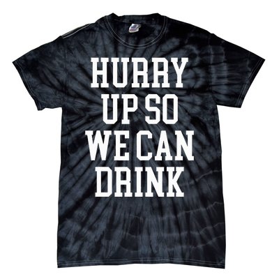 Hurry Up So We Can Drink Funny Marathon Cheering Tie-Dye T-Shirt