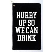Hurry Up So We Can Drink Funny Marathon Cheering Golf Towel