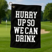 Hurry Up So We Can Drink Funny Marathon Cheering Golf Towel