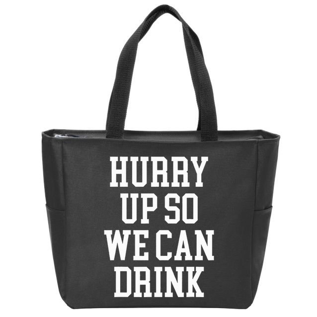 Hurry Up So We Can Drink Funny Marathon Cheering Zip Tote Bag