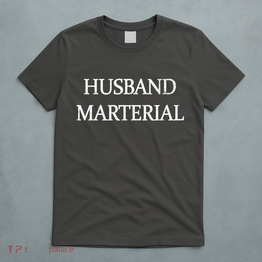 Husband Material T-Shirt