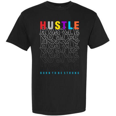 Hustle Born To Be Strong Garment-Dyed Heavyweight T-Shirt