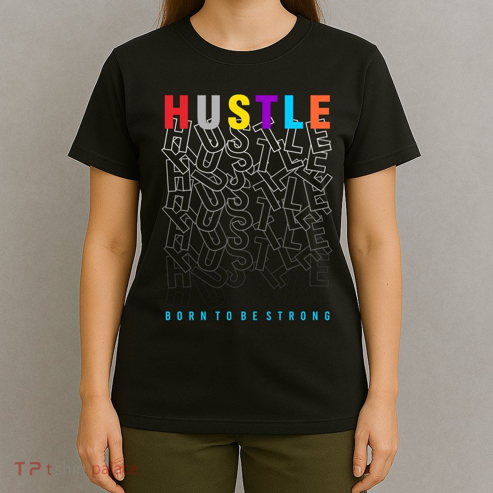 Hustle Born To Be Strong T-Shirt
