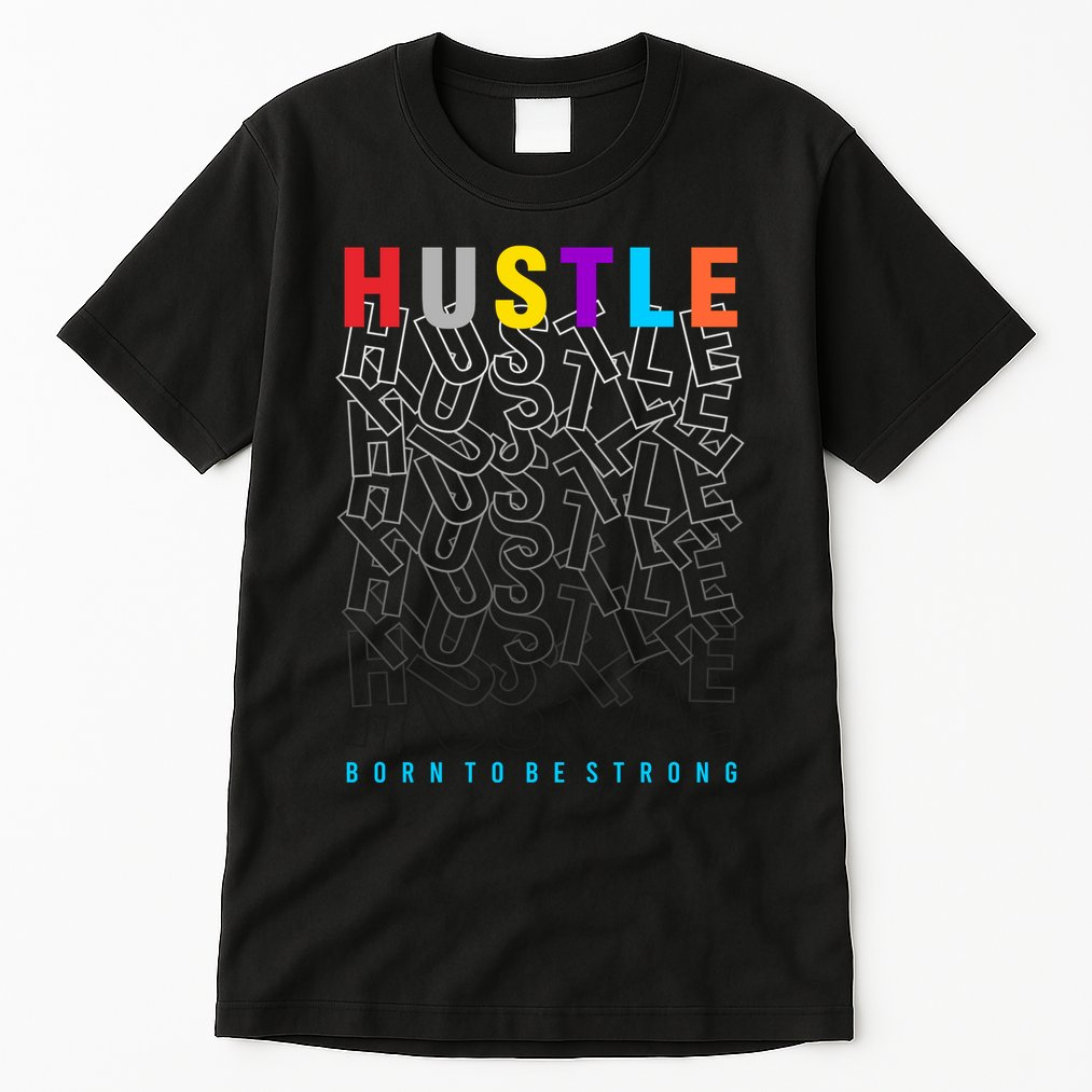 Hustle Born To Be Strong Tall T-Shirt