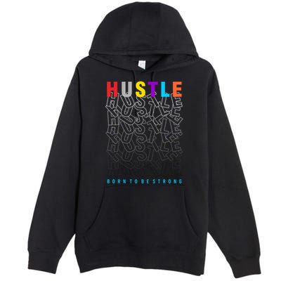 Hustle Born To Be Strong Premium Pullover Hoodie