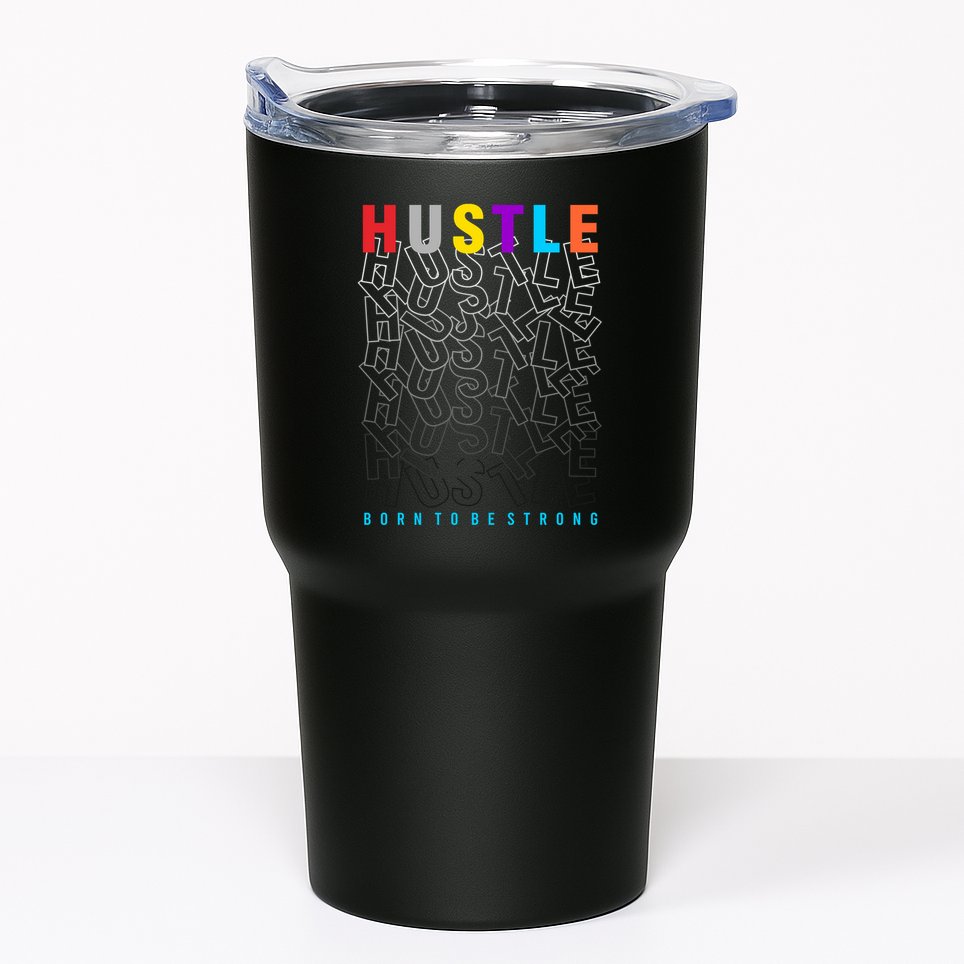 Hustle Born To Be Strong Tumbler