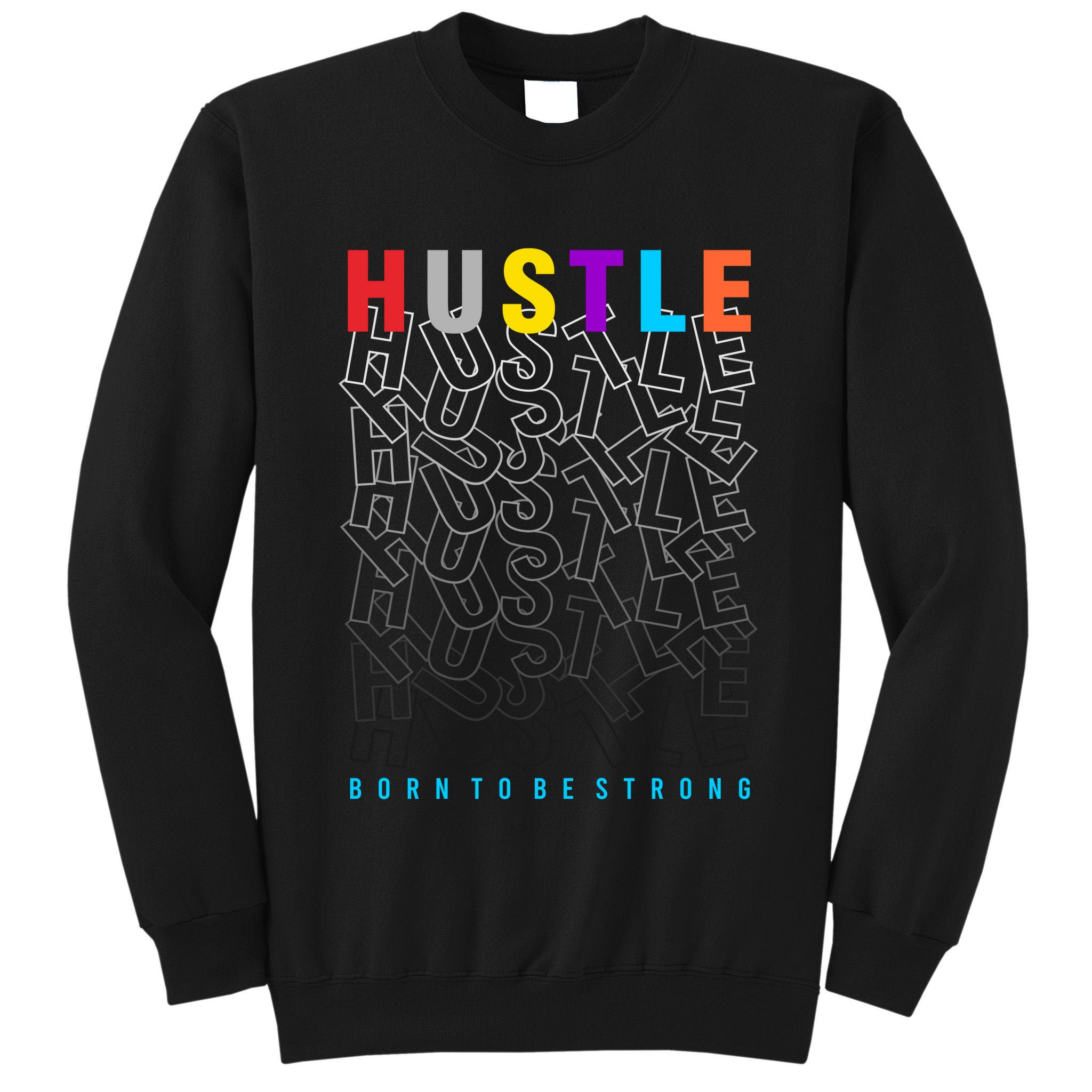 Hustle Born To Be Strong Tall Sweatshirt