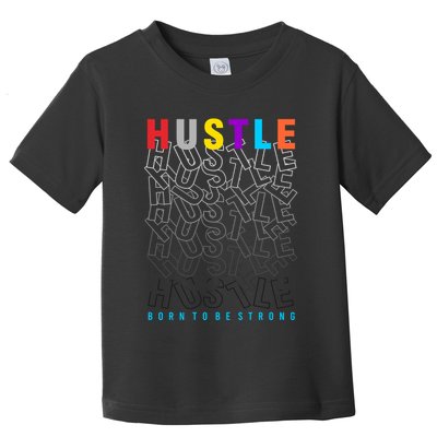 Hustle Born To Be Strong Toddler T-Shirt