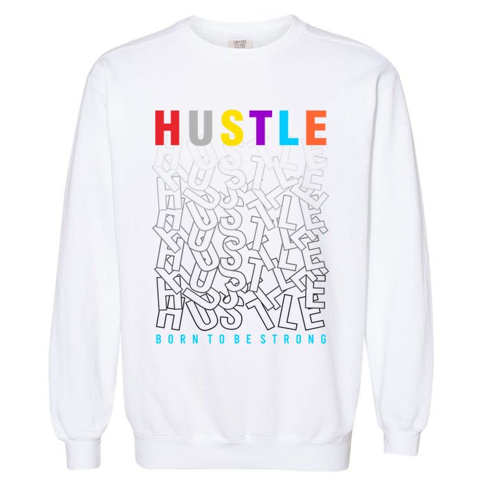 Hustle Born To Be Strong Garment-Dyed Sweatshirt
