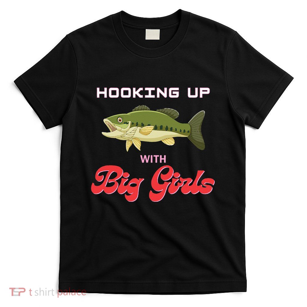 Hooking up with big  bass fishing funny T-Shirt