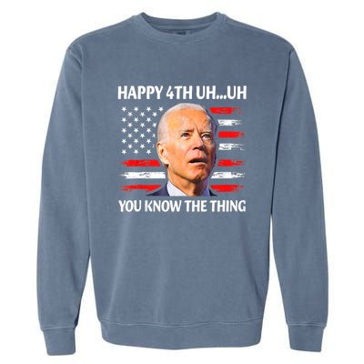 Happy Uh You Know The Thing Funny Joe Biden 4th Of July Garment-Dyed Sweatshirt